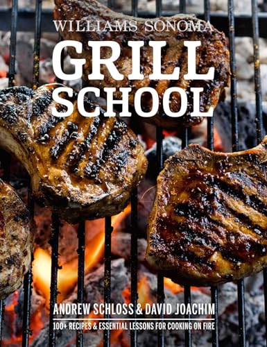 Imagen de archivo de Grill School: 150+ Recipes & Essential Lessons for Cooking on Fire a la venta por ThriftBooks-Dallas