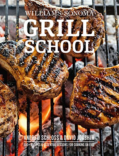 Stock image for Grill School: 150+ Recipes & Essential Lessons for Cooking on Fire for sale by ThriftBooks-Dallas
