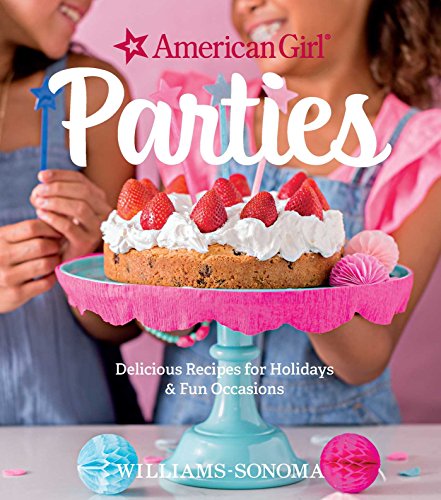 Imagen de archivo de American Girl Parties: Delicious recipes for holidays & fun occasions a la venta por SecondSale