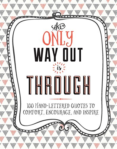 Beispielbild fr The Only Way Out is Through: 100 Quotes to Comfort, Encourage and Inspire zum Verkauf von Wonder Book