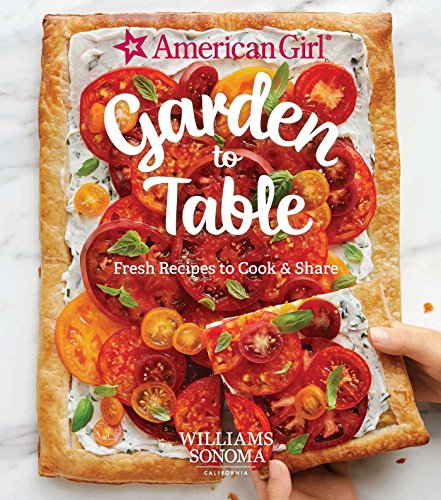 Stock image for American Girl: Garden to Table: Fresh Recipes to Cook Share for sale by Goodwill of Colorado