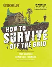 Stock image for How to survive off the grid from backyard homesteads to bunkers (and everything in between) for sale by HPB-Diamond