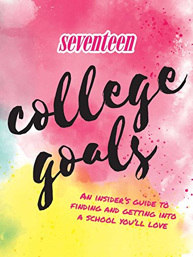 9781681884073: Seventeen: College Goals: An Insider's Guide to Finding and Getting Into A School You'll Love