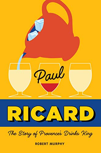 Stock image for Paul Ricard: The Story of Provences Drinks King for sale by Goodwill Southern California