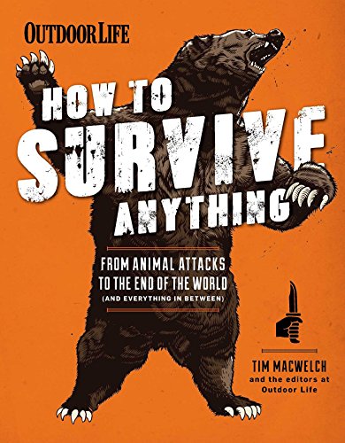 Imagen de archivo de How to Survive Anything: From Animal Attacks to the End of the World (and everything in between) (Outdoor Life) a la venta por Goodwill Books