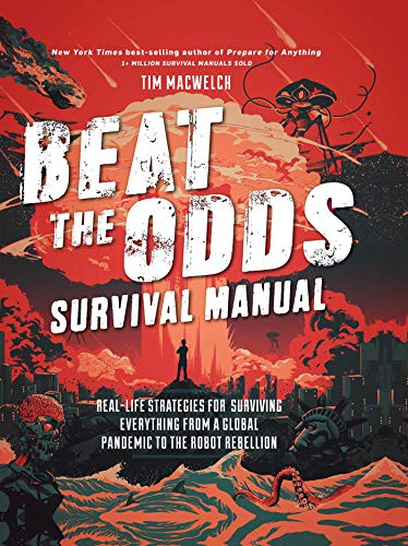 Stock image for Beat the Odds Survival Manual: Real-life Strategies for Surviving Everything from a Global Pandemic to the Robot Rebellion for sale by Goodwill Books