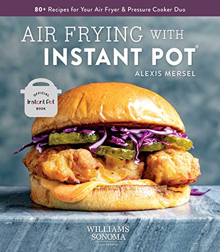 Stock image for Air Frying with Instant Pot: 80+ Recipes for Your Air Fryer & Pressure Cooker Duo for sale by ThriftBooks-Dallas