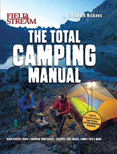 Stock image for Field and Stream: Total Camping Manual (Outdoor Skills, Family Camping) : Plan Perfect Trips Sharpen Your Skills Recipes, Fire Tricks, Family Tips and More for sale by Better World Books