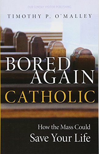 Imagen de archivo de Bored Again Catholic: How the Mass Could Save Your Life a la venta por Goodwill