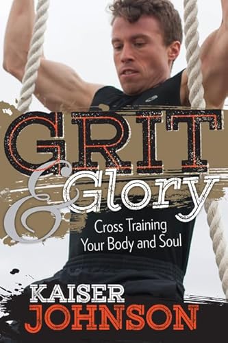 Beispielbild fr Grit & Glory: Cross Training Your Body and Soul zum Verkauf von Dream Books Co.