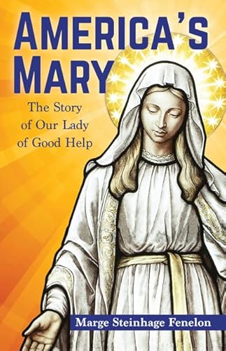 Beispielbild fr Americas Mary The Story of Our Lady of Good Help zum Verkauf von Lakeside Books