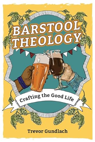 9781681923574: Barstool Theology: Crafting the Good Life