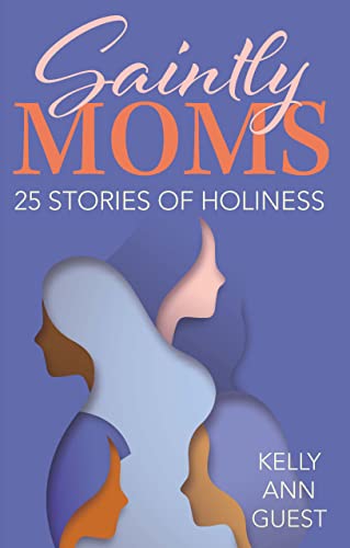 Imagen de archivo de Saintly Moms: 25 Stories of Holiness a la venta por SecondSale