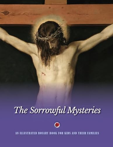 Stock image for The Sorrowful Mysteries: An Illustrated Rosary Book for Kids and Their Families for sale by Lakeside Books