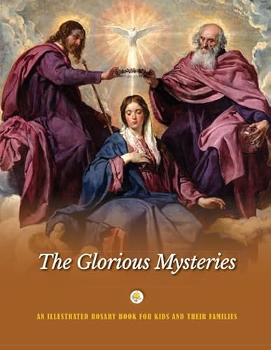 Stock image for The Glorious Mysteries: An Illustrated Rosary Book for Kids and Their Families for sale by GF Books, Inc.