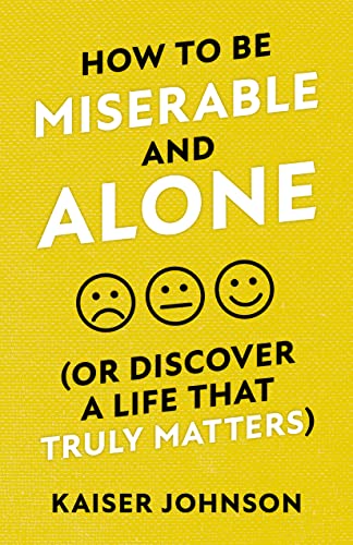 Beispielbild fr How to Be Miserable and Alone: (Or Discover a Life That Truly Matters) zum Verkauf von Bookmonger.Ltd