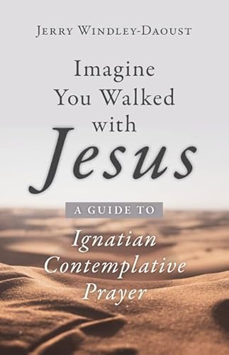 Stock image for Imagine You Walked with Jesus: A Guide to Ignatian Contemplative Prayer for sale by BooksRun