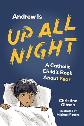 Stock image for Andrew Is Up All Night: A Catholic Child's Book about Fear (A Catholic Child's Emotions) [Paperback] Gibson, Christine and Rogers, Michael for sale by Lakeside Books