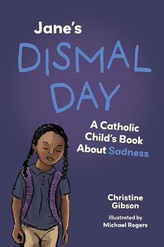 Stock image for Jane's Dismal Day: A Catholic Child's Book about Sadness (A Catholic Child's Emotions) [Paperback] Gibson, Christine and Rogers, Michael for sale by Lakeside Books
