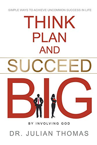 Stock image for Think, Plan, and Succeed B.I.G. (By Involving God): Simple Ways to Achieve Uncommon Success in Life for sale by Goodbookscafe