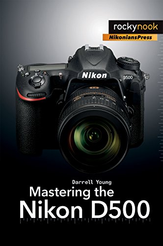 9781681981222: Mastering the Nikon D500 (The Mastering Camera Guide)
