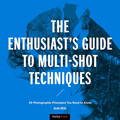 9781681981345: The Enthusiast's Guide to Multi-Shot Techniques: 49 Photographic Principles You Need to Know