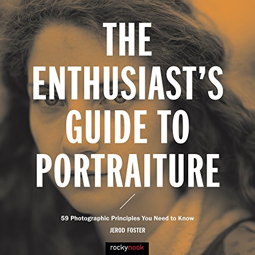 Imagen de archivo de The Enthusiast's Guide to Portraiture: 59 Photographic Principles You Need to Know a la venta por ThriftBooks-Dallas