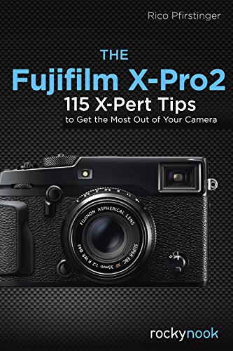 Beispielbild fr The Fujifilm X-Pro2: 115 X-Pert Tips to Get the Most Out of Your Camera zum Verkauf von Monster Bookshop