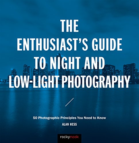 Stock image for The Enthusiast's Guide to Night and Low-Light Photography: 50 Photographic Principles You Need to Know for sale by savehere619