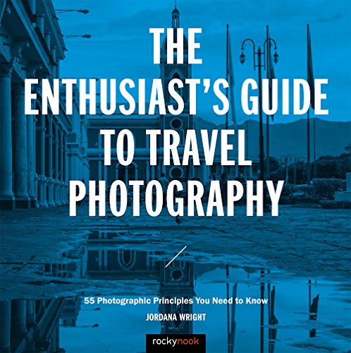 Beispielbild fr The Enthusiast's Guide to Travel Photography : 55 Photographic Principles You Need to Know zum Verkauf von Better World Books