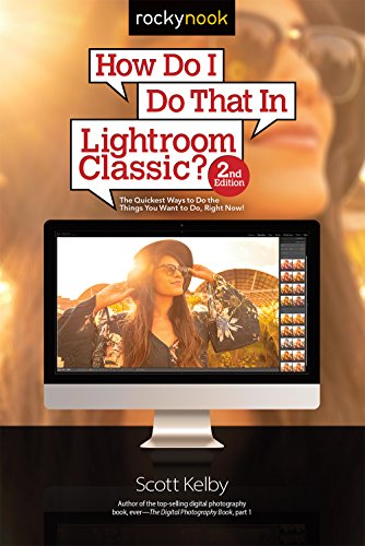 Imagen de archivo de How Do I Do That In Lightroom Classic?: The Quickest Ways to Do the Things You Want to Do, Right Now! (2nd Edition) a la venta por Goodwill of Colorado