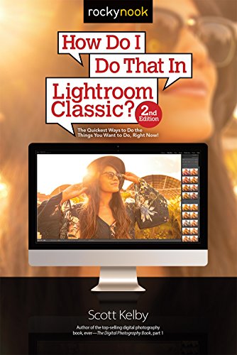 Stock image for How Do I Do That In Lightroom Classic?: The Quickest Ways to Do the Things You Want to Do, Right Now! (2nd Edition) for sale by Goodwill of Colorado