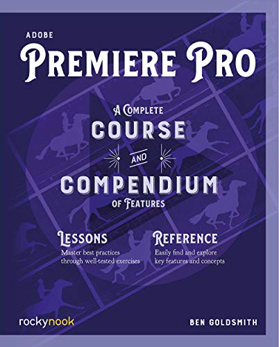 

Adobe Premiere Pro: A Complete Course and Compendium of Features