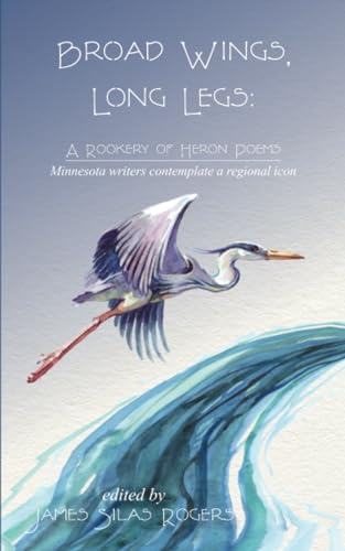 Imagen de archivo de Broad Wings, Long Legs: A Rookery of Heron Poems a la venta por Lakeside Books