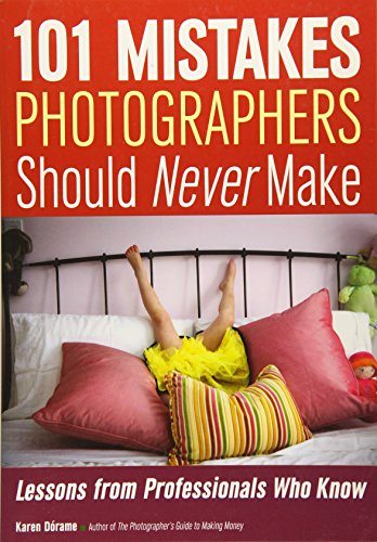 Stock image for 101 Mistakes Photographers Should Never Make : Lessons from Professionals Who Know for sale by Better World Books