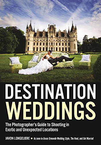 Beispielbild fr Destination Weddings : The Photographer's Guide to Shooting in Exotic and Unexpected Locations zum Verkauf von Better World Books