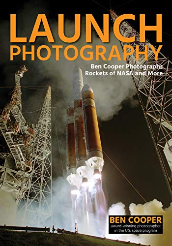 Beispielbild fr Launch Photography: Ben Cooper Photographs Rockets of NASA and More zum Verkauf von BooksRun