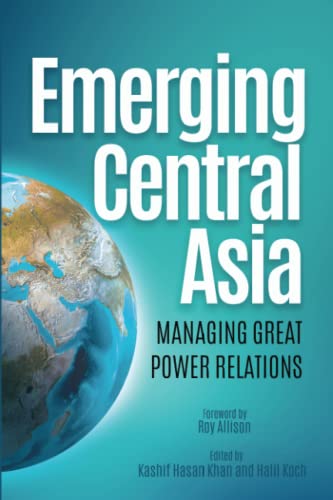 Stock image for Emerging Central Asia: Managing Great Power Relations for sale by Red's Corner LLC