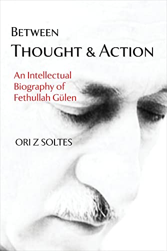 9781682060315: Between Thought and Action: An Intellectual Biography of Fethullah Glen