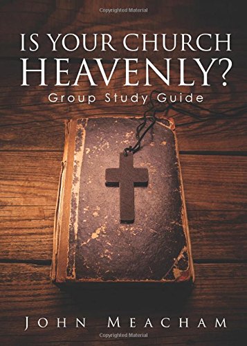 Is Your Church Heavenly? Group Study Guide - Meacham John
