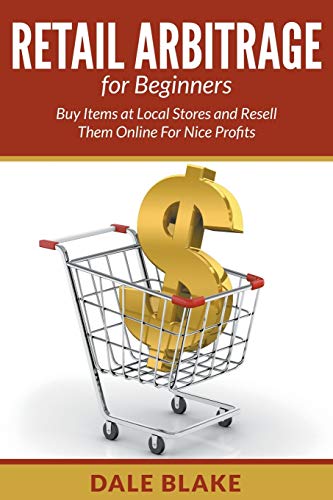 Stock image for Retail Arbitrage For Beginners Buy Items at Local Stores and Resell Them Online For Nice Profits for sale by PBShop.store US