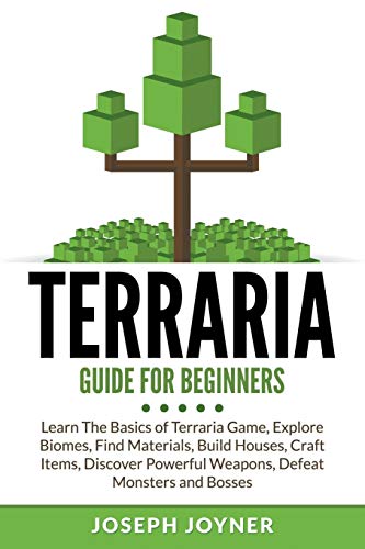 Beispielbild fr Terraria Guide For Beginners: Learn The Basics of Terraria Game, Explore Biomes, Find Materials, Build Houses, Craft Items, Discover Powerful Weapons, Defeat Monsters and Bosses zum Verkauf von AwesomeBooks
