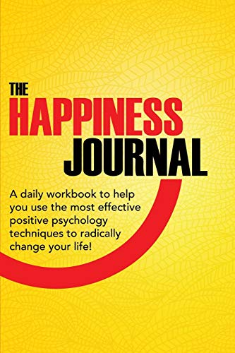 Stock image for The Happiness Journal: A daily workbook to help you use the most effective positive psychology techniques to radically change your life! for sale by SecondSale