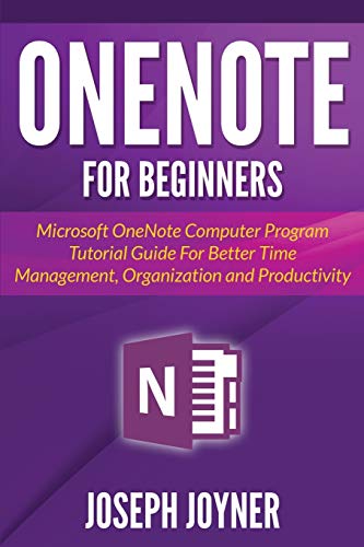 Beispielbild fr OneNote For Beginners: Microsoft OneNote Computer Program Tutorial Guide For Better Time Management, Organization and Productivity zum Verkauf von Ria Christie Collections