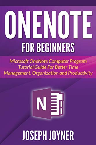 Beispielbild fr OneNote For Beginners: Microsoft OneNote Computer Program Tutorial Guide For Better Time Management, Organization and Productivity zum Verkauf von GF Books, Inc.