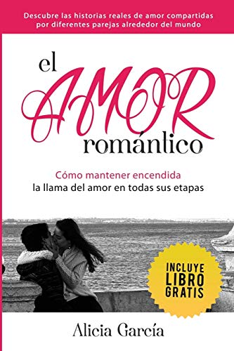 El Amor RomÃ¡ntico: CÃ mo Mantener Encendida La Llama Del Amor En Todas Sus Etapas -Language: spanish - García, Alicia