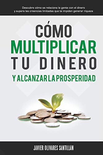 Imagen de archivo de Cómo multiplicar tu dinero y alcanzar la prosperidad: Descubre cómo se relaciona la gente con el dinero y supera las creencias limitadas que te impiden generar riqueza (Spanish Edition) a la venta por BooksRun