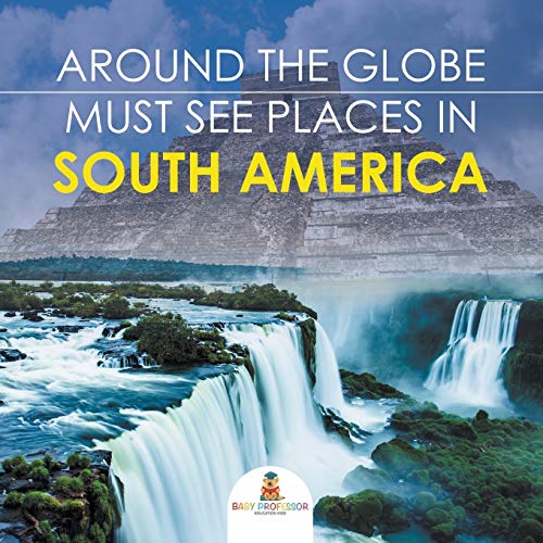 Stock image for Around The Globe - Must See Places in South America for sale by BooksRun