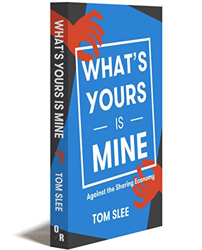 Stock image for What's Yours Is Mine : The Dark Side of the Sharing Economy for sale by Better World Books