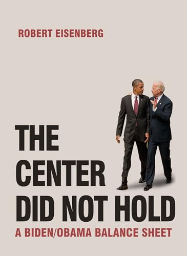 Beispielbild fr The Center Did Not Hold : A Biden/Obama Balance Sheet zum Verkauf von Better World Books